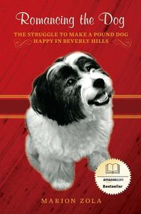 Cover image for Romancing the Dog: The Struggle To Make A Pound Dog Happy in Beverly Hills