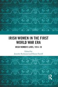 Cover image for Irish Women in the First World War Era: Irish Women's Lives, 1914-18