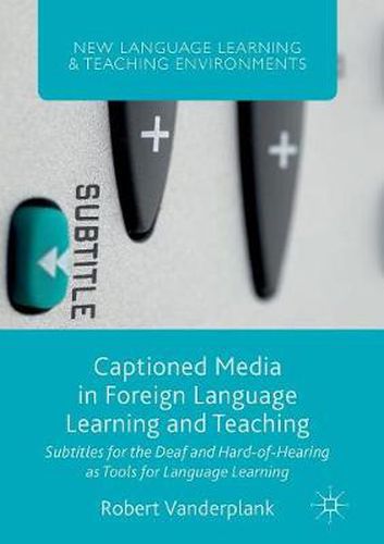 Cover image for Captioned Media in Foreign Language Learning and Teaching: Subtitles for the Deaf and Hard-of-Hearing as Tools for Language Learning