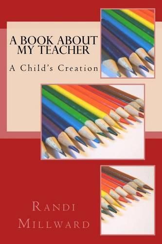 Cover image for A Book about My Teacher: A Child's Creation