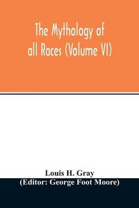 Cover image for The Mythology of all races (Volume VI)