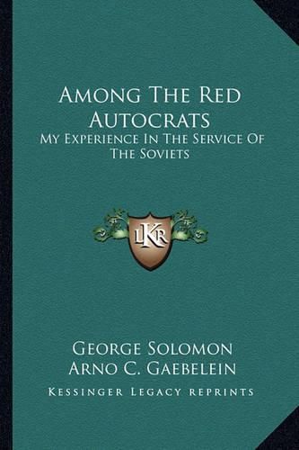 Among the Red Autocrats: My Experience in the Service of the Soviets