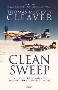 Cover image for Clean Sweep: VIII Fighter Command Against the Luftwaffe, 1942-45