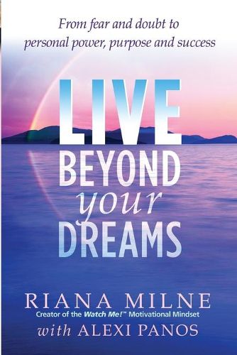 Cover image for Live Beyond Your Dreams: From Fear and Doubt to Personal Power, Purpose and Success