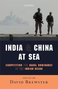 Cover image for India and China at Sea: Competition for Naval Dominance in the Indian Ocean