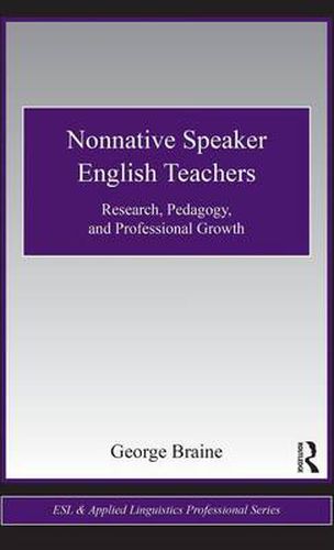 Nonnative Speaker English Teachers: Research, Pedagogy, and Professional Growth