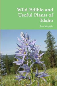 Cover image for Wild Edible and Useful Plants of Idaho