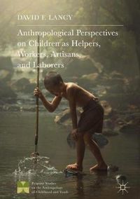 Cover image for Anthropological Perspectives on Children as Helpers, Workers, Artisans, and Laborers