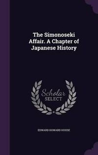 Cover image for The Simonoseki Affair. a Chapter of Japanese History