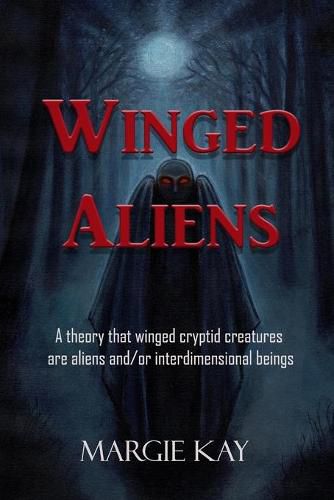 Winged Aliens: A theory that that winged cryptid creatures are aliens and/or interdimensional beings