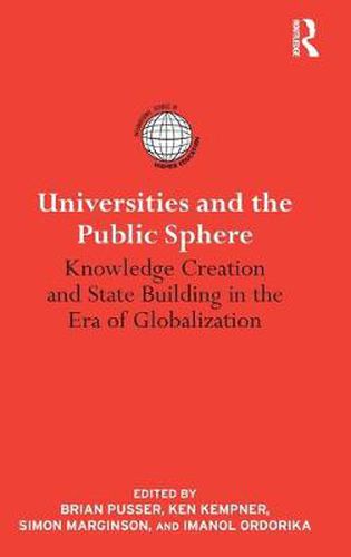 Universities and the Public Sphere: Knowledge Creation and State Building in the Era of Globalization