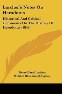 Cover image for Larcher's Notes On Herodotus: Historical And Critical Comments On The History Of Herodotus (1844)