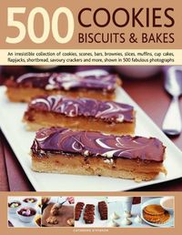 Cover image for 500 Cookies, Biscuits & Bakes: An irresistible collection of cookies, scones, bars, brownies, slices, muffins, shortbread, cup cakes, flapjacks, savoury crackers and more, shown in 500 fabulous photographs