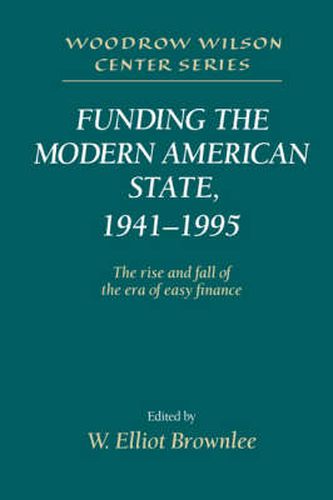 Cover image for Funding the Modern American State, 1941-1995: The Rise and Fall of the Era of Easy Finance