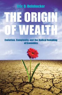 Cover image for The Origin of Wealth: Evolution, Complexity, and the Radical Remaking of Economics