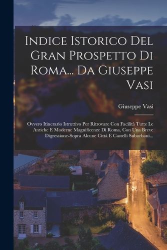 Cover image for Indice Istorico Del Gran Prospetto Di Roma... Da Giuseppe Vasi