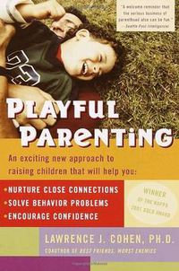 Cover image for Playful Parenting: An Exciting New Approach to Raising Children That Will Help You Nurture Close Connections, Solve Behavior Problems, and Encourage Confidence