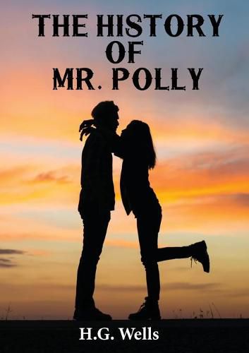 Cover image for The History of Mr. Polly: An 1910 antihero and comic novel by H. G. Wells (unabridged)