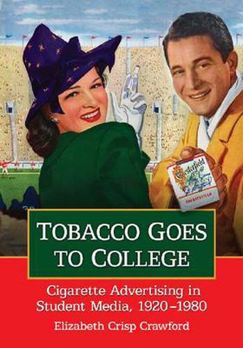 Cover image for Tobacco Goes to College: Cigarette Advertising in Student Media, 1920-1980