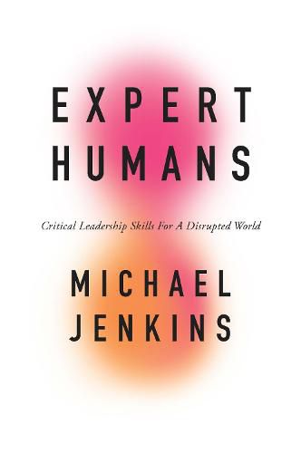 Cover image for Expert Humans: Critical Leadership Skills for a Disrupted World