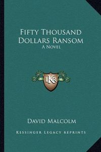 Cover image for Fifty Thousand Dollars Ransom