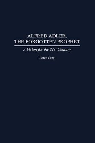 Alfred Adler, the Forgotten Prophet: A Vision for the 21st Century