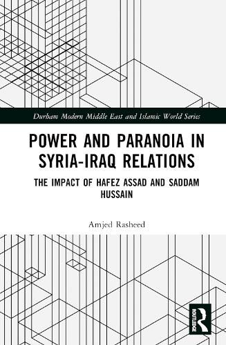 Cover image for Power and Paranoia in Syria-Iraq Relations: The Impact of Hafez Assad and Saddam Hussain