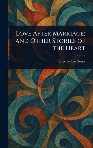 Cover image for Love After Marriage; and Other Stories of the Heart