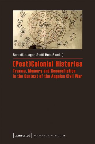 Cover image for (Post)Colonial Histories: Trauma, Memory and Reconciliation in the Context of the Angolan Civil War