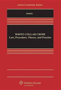 Cover image for White Collar Crime: Law, Procedure, Theory, and Practice