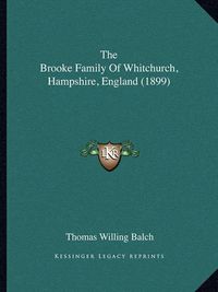 Cover image for The Brooke Family of Whitchurch, Hampshire, England (1899)