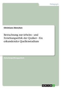 Cover image for Betrachtung Zur Arbeits- Und Erziehungsethik Der Quaker - Ein Erkundendes Quellenstudium