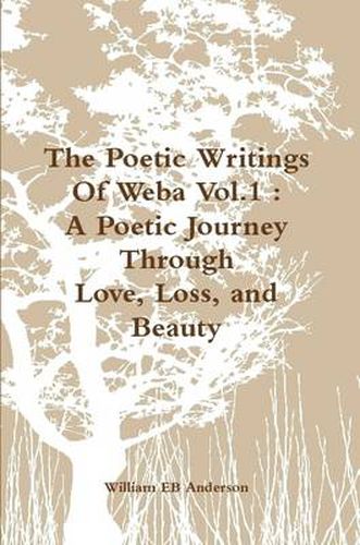 Cover image for The Poetic Writings Of Weba Vol.1 : A Poetic Journey Through Love, Loss, and Beauty