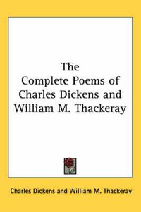 Cover image for The Complete Poems of Charles Dickens and William M. Thackeray