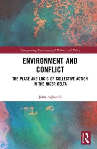 Cover image for Environment and Conflict: Place and the Logic of Collective Action in the Niger Delta