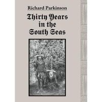 Cover image for Thirty Years in the South Seas: Land and People, Customs and Traditions in the Bismarck Archipelago and on the German Solomon Islands