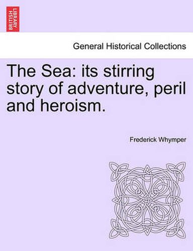 Cover image for The Sea: its stirring story of adventure, peril and heroism.