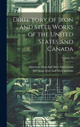 Cover image for Directory of Iron and Steel Works of the United States and Canada; Volume 12