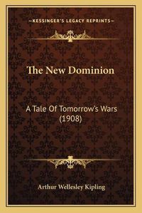 Cover image for The New Dominion: A Tale of Tomorrow's Wars (1908)