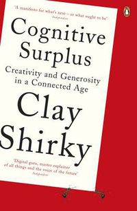 Cover image for Cognitive Surplus: Creativity and Generosity in a Connected Age