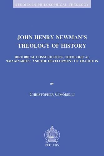 John Henry Newman's Theology of History: Historical Consciousness, Theological 'Imaginaries', and the Development of Tradition