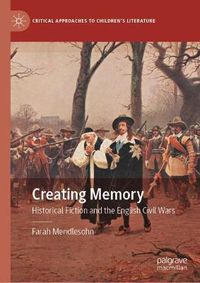 Cover image for Creating Memory: Historical Fiction and the English Civil Wars