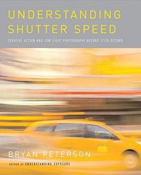 Cover image for Understanding Shutter Speed: Creative Action and Low-Light Photography Beyond 1/125 Second