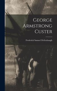 Cover image for George Armstrong Custer