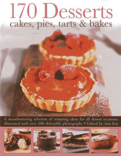 Cover image for 170 Desserts Cakes, Pies, Tarts & Bakes: A Mouthwatering Selection of Tempting Ideas for All Dessert Occasions