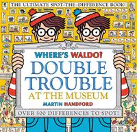 Cover image for Where's Waldo? Double Trouble at the Museum: The Ultimate Spot-the-Difference Book!