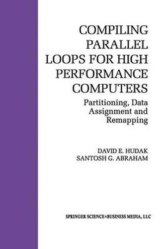 Cover image for Compiling Parallel Loops for High Performance Computers: Partitioning, Data Assignment and Remapping