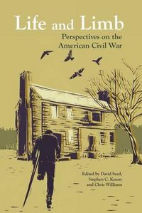 Cover image for Life and Limb: Perspectives on the American Civil War