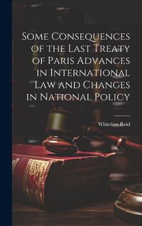 Cover image for Some Consequences of the Last Treaty of Paris Advances in International Law and Changes in National Policy