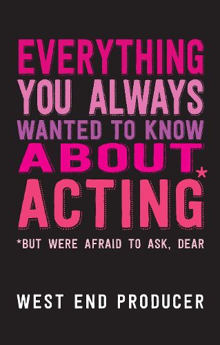 Cover image for Everything You Always Wanted to Know About Acting (But Were Afraid to Ask, Dear)